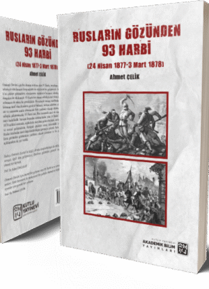 Rusların Gözünden 93 Harbi (24 Nisan 1877 – 3 Mart 1878) - Ahmet Çelik