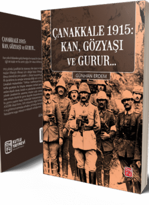 Çanakkale 1915: Kan, Gözyaşı Ve Gurur... - Günhan Erdem