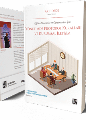Eğitim Yöneticisi ve Öğretmenler İçin Yönetimde Protokol Kuralları ve Kurumsal İletişim - Arif Dede