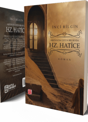 Aşktan da Üstün Bir Sevda Hz. Hatice - İnci Bilgin