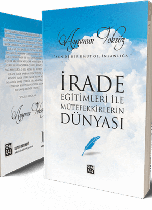 İrade Eğitimleri ile Mütefekkirlerin Dünyası - Ayşenur Toksöz