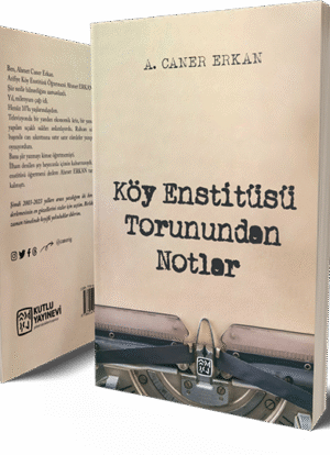 Köy Enstitüsü Torunundan Notlar - A. Caner Erkan