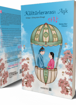 Kültürlerarası Aşk 사랑 (Türkiye - Güney Kore Örneği) - Sema Nur Yılmaz