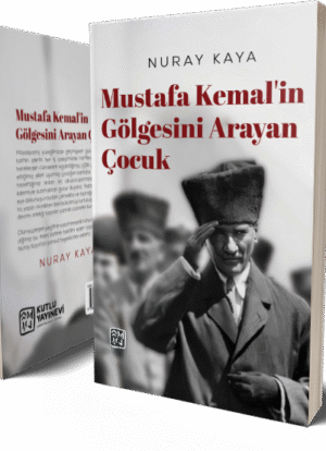 Mustafa Kemal'in Gölgesini Arayan Çocuk -  Nuray Kaya