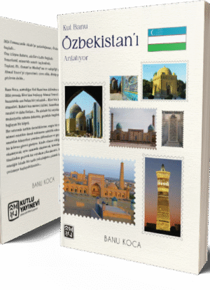 Kul Banu Özbekistan'ı Anlatıyor - Banu Koca