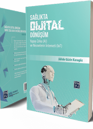 Sağlıkta Dijital Dönüşüm, Yapay Zeka (AI) ve Nesnelerin İnterneti (IoT) - Jülide Güzin Karagöz