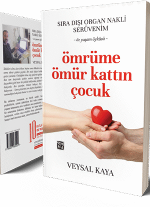 Sıra Dışı Bir Organ Nakli Serüveni - Ömrüme Ömür Kattın Çocuk - Veysal Kaya