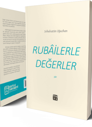Rubâilerle Değerler - Sebahattin Oğuzhan