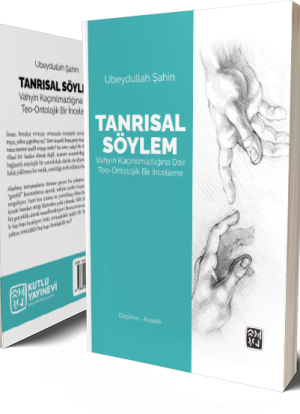 Tanrısal Söylem: Vahyin Kaçınılmazlığına Dair Teo-Ontolojik Bir İnceleme  - Ubeydullah Şahin